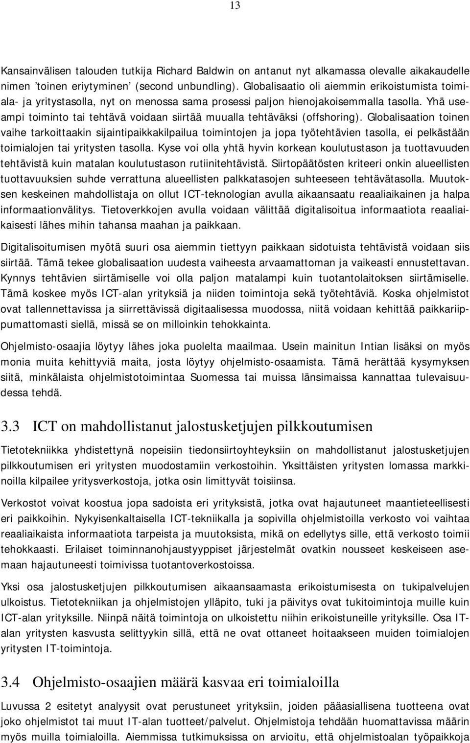 Yhä useampi toiminto tai tehtävä voidaan siirtää muualla tehtäväksi (offshoring).