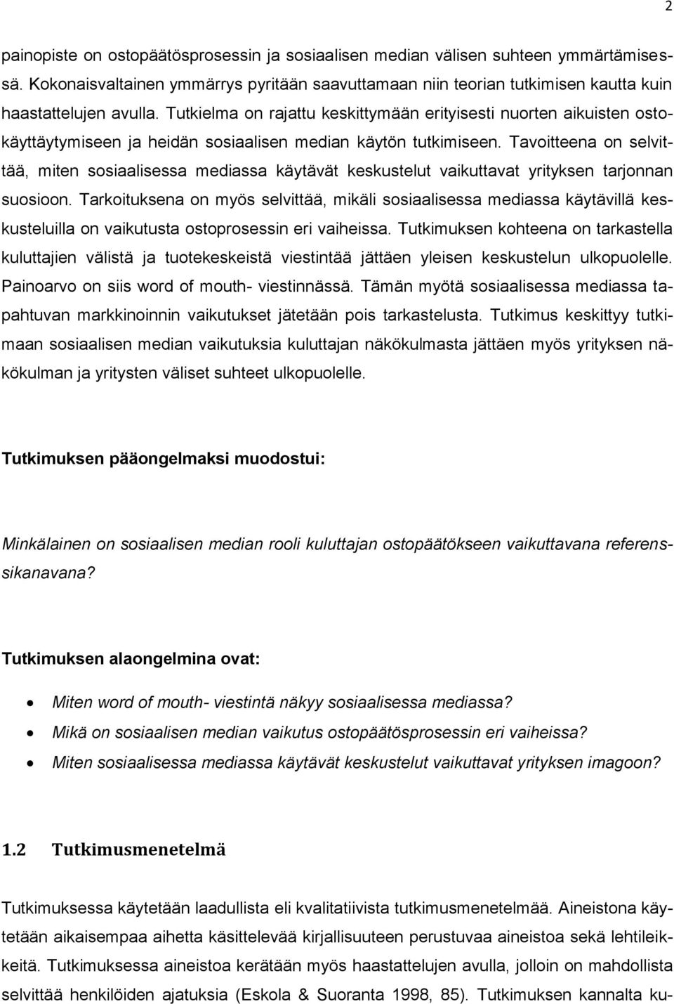 Tavoitteena on selvittää, miten sosiaalisessa mediassa käytävät keskustelut vaikuttavat yrityksen tarjonnan suosioon.