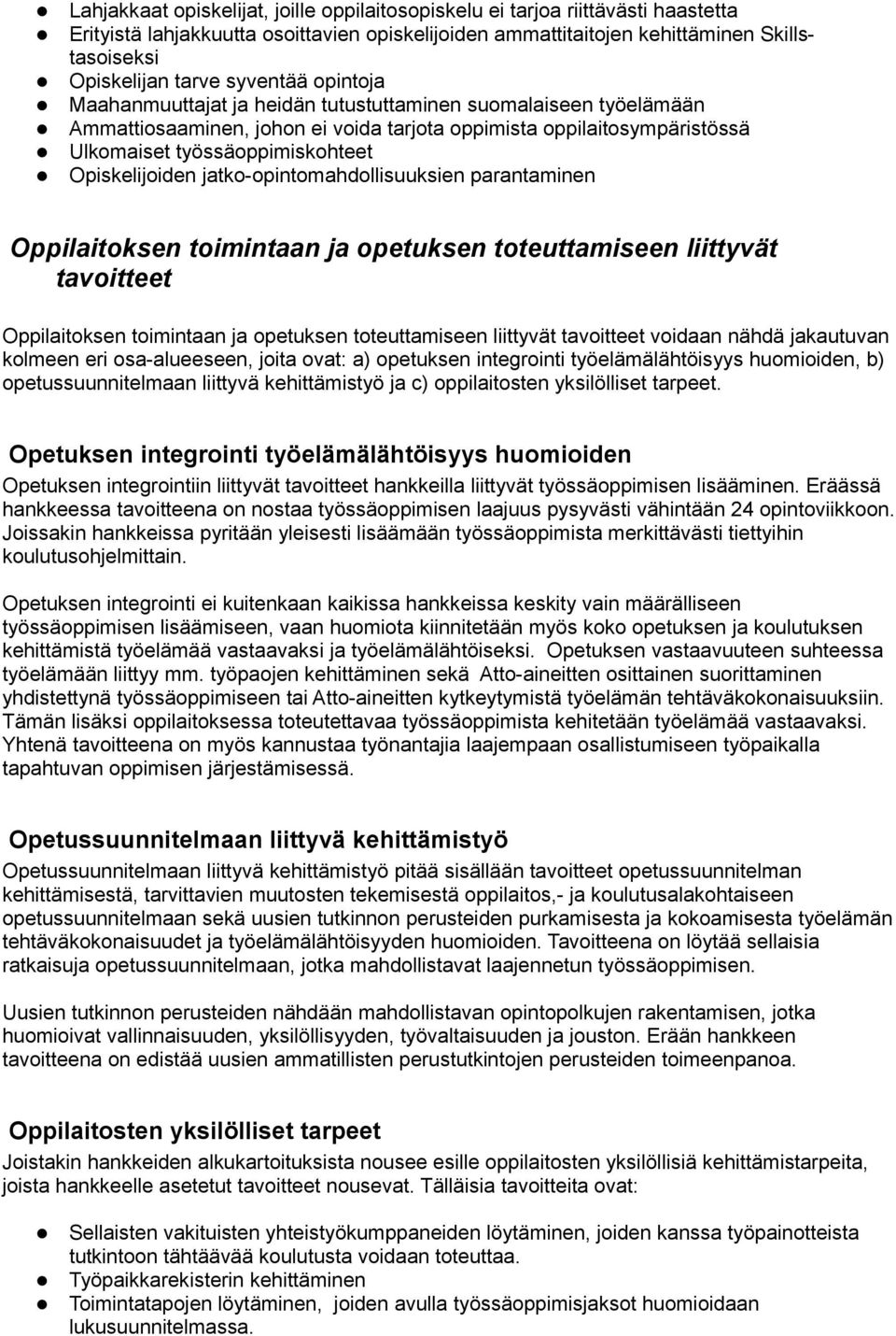 Opiskelijoiden jatko-opintomahdollisuuksien parantaminen Oppilaitoksen toimintaan ja opetuksen toteuttamiseen liittyvät tavoitteet Oppilaitoksen toimintaan ja opetuksen toteuttamiseen liittyvät