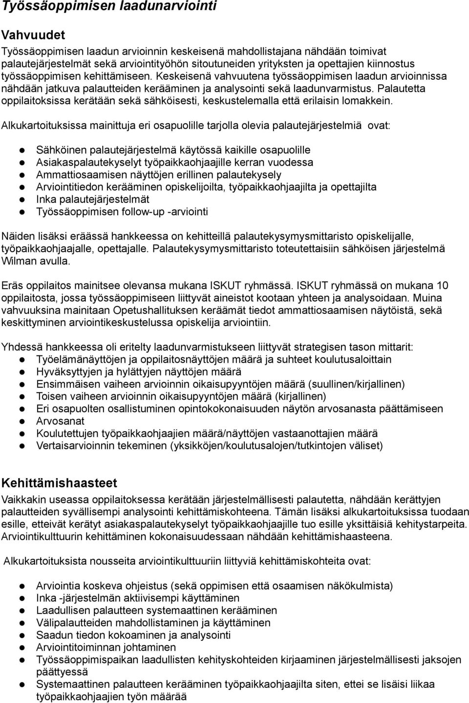 Palautetta oppilaitoksissa kerätään sekä sähköisesti, keskustelemalla että erilaisin lomakkein.