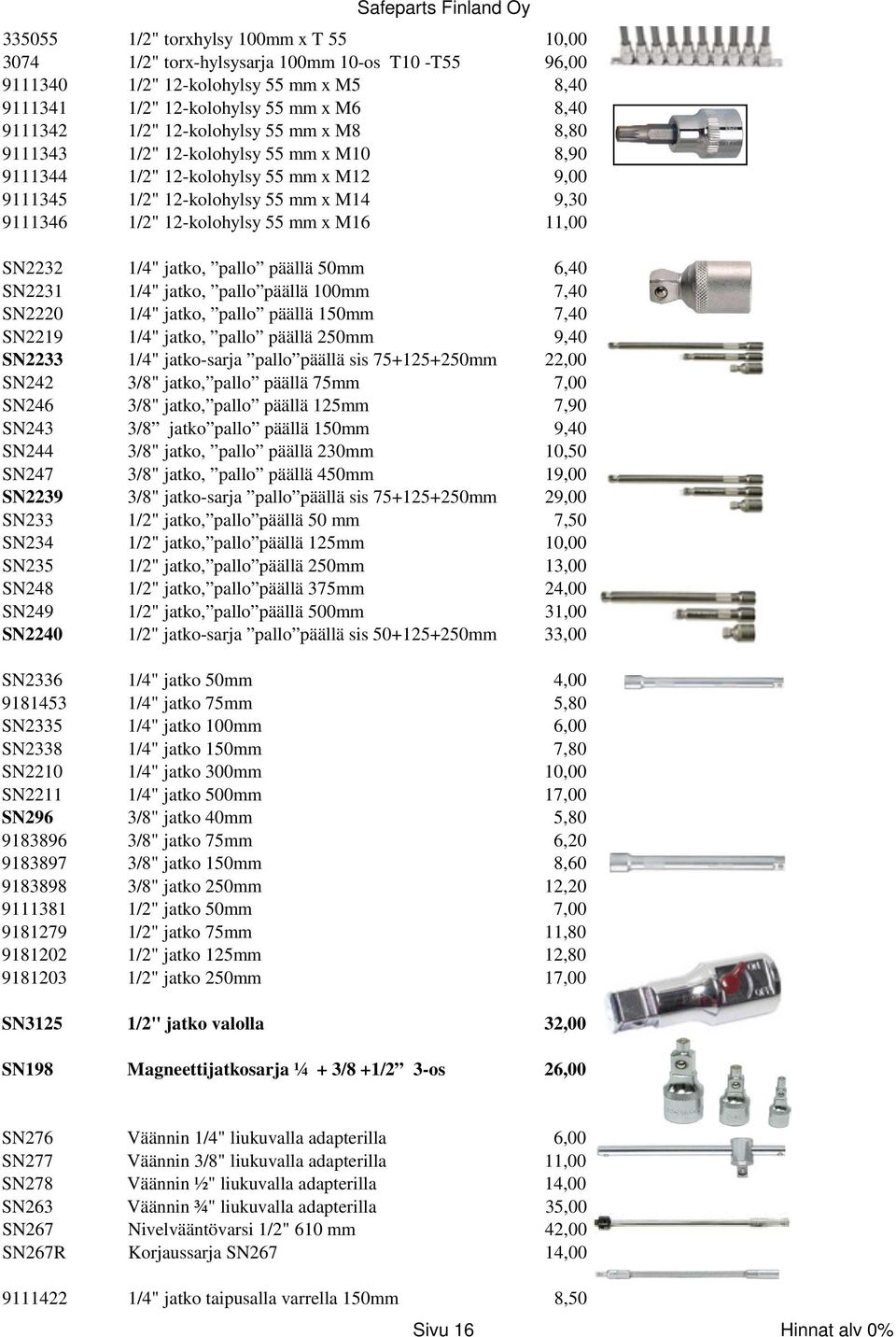 9111342 1/2" 12-kolohylsy 55 mm x M8 8,80 9111343 1/2" 12-kolohylsy 55 mm x M10 8,90 9111344 1/2" 12-kolohylsy 55 mm x M12 9,00 9111345 1/2" 12-kolohylsy 55 mm x M14 9,30 9111346 1/2" 12-kolohylsy 55