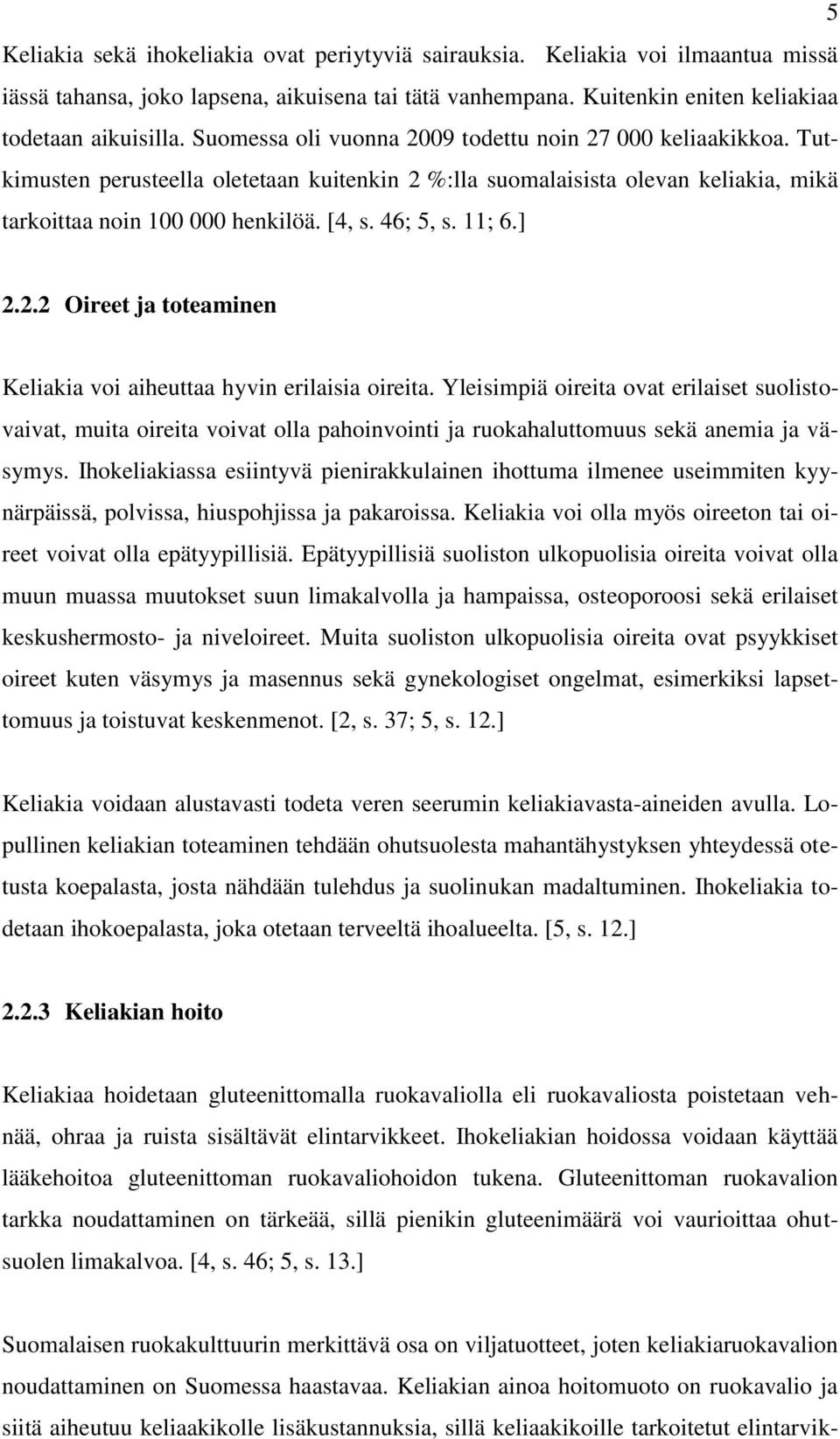 11; 6.] 2.2.2 Oireet ja toteaminen Keliakia voi aiheuttaa hyvin erilaisia oireita.