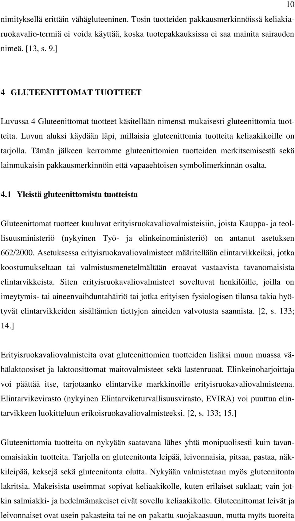 Luvun aluksi käydään läpi, millaisia gluteenittomia tuotteita keliaakikoille on tarjolla.