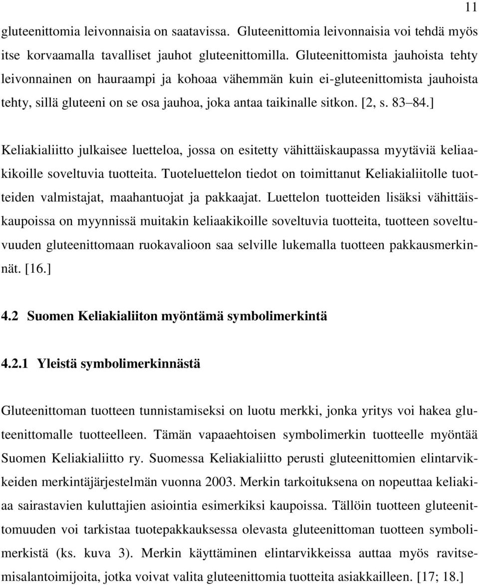 ] Keliakialiitto julkaisee luetteloa, jossa on esitetty vähittäiskaupassa myytäviä keliaakikoille soveltuvia tuotteita.