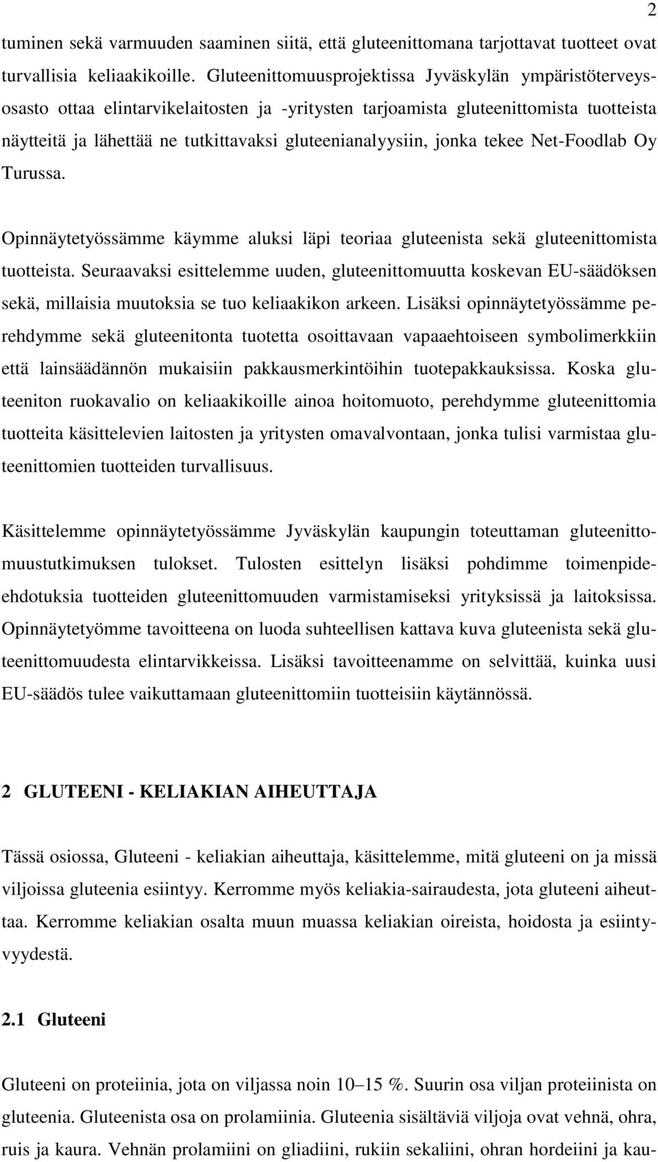 gluteenianalyysiin, jonka tekee Net-Foodlab Oy Turussa. Opinnäytetyössämme käymme aluksi läpi teoriaa gluteenista sekä gluteenittomista tuotteista.
