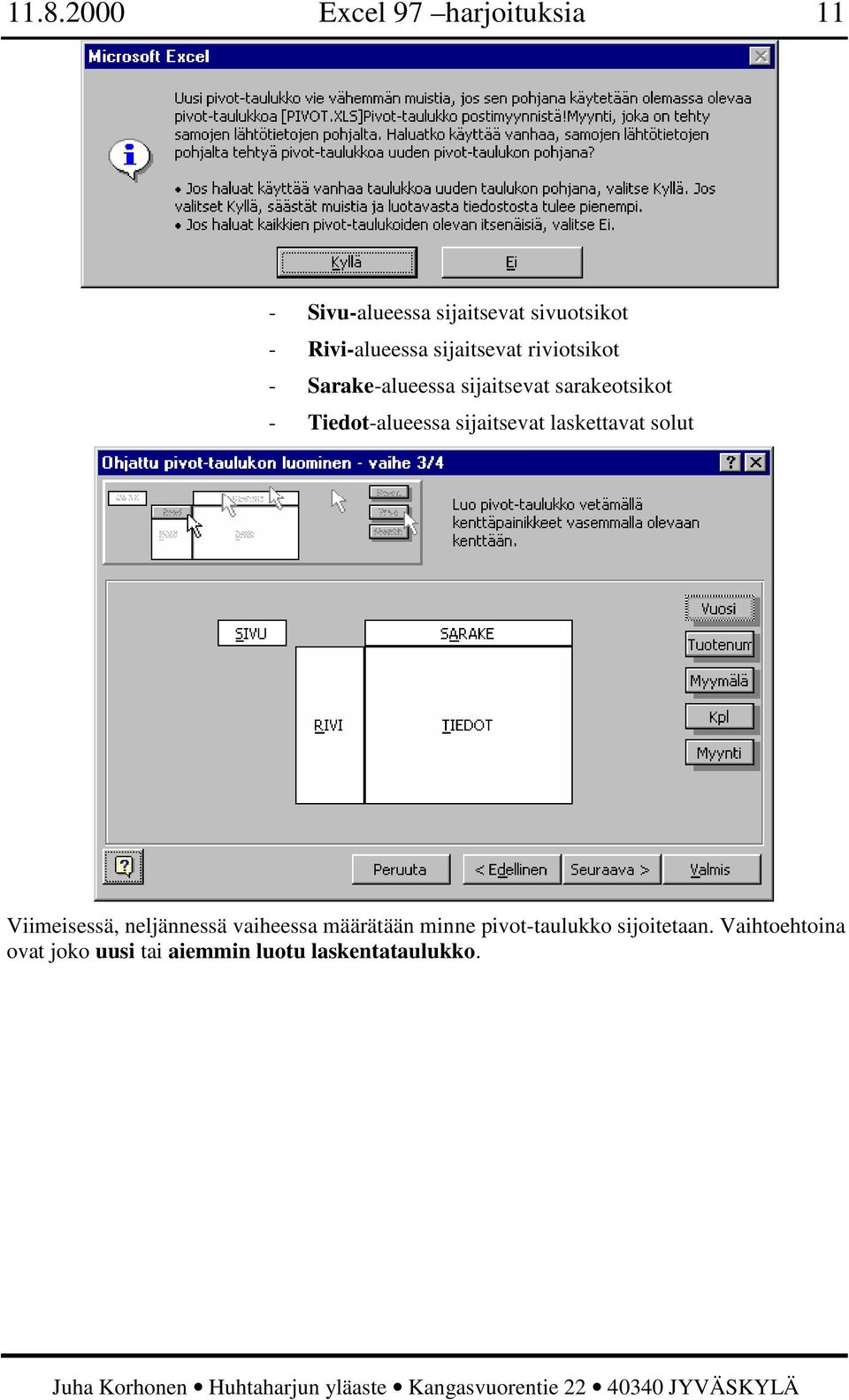 Tiedot-alueessa sijaitsevat laskettavat solut Viimeisessä, neljännessä vaiheessa