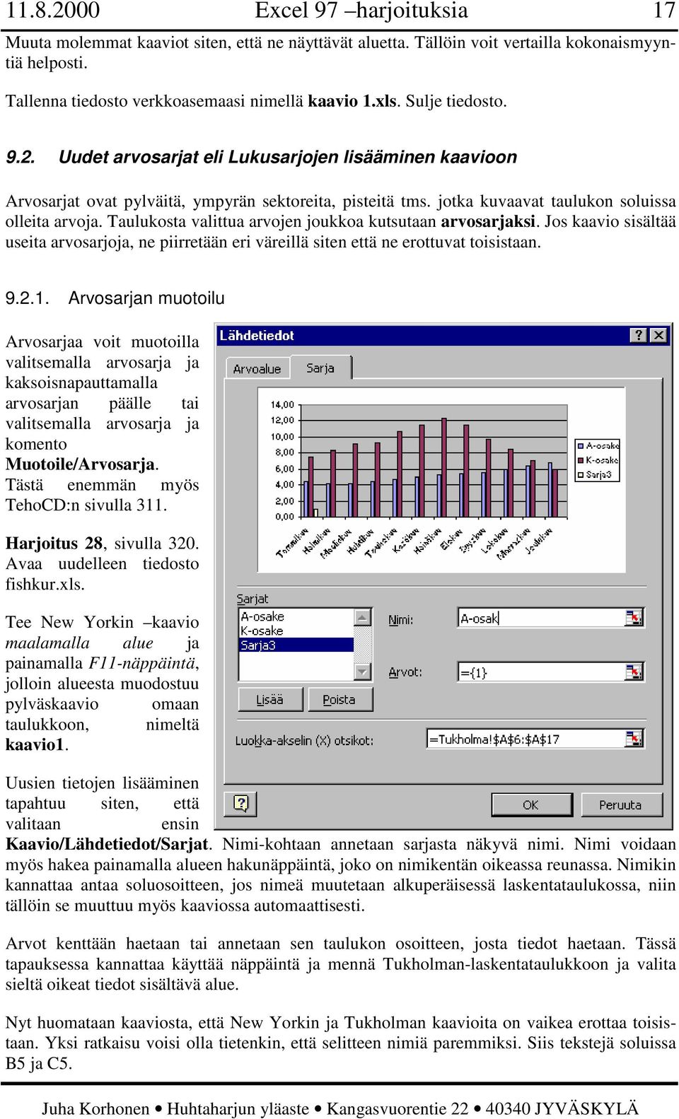 Taulukosta valittua arvojen joukkoa kutsutaan arvosarjaksi. Jos kaavio sisältää useita arvosarjoja, ne piirretään eri väreillä siten että ne erottuvat toisistaan. 9.2.1.