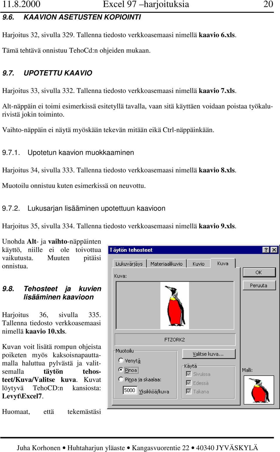 Vaihto-näppäin ei näytä myöskään tekevän mitään eikä Ctrl-näppäinkään. 9.7.1. Upotetun kaavion muokkaaminen Harjoitus 34, sivulla 333. Tallenna tiedosto verkkoasemaasi nimellä kaavio 8.xls.