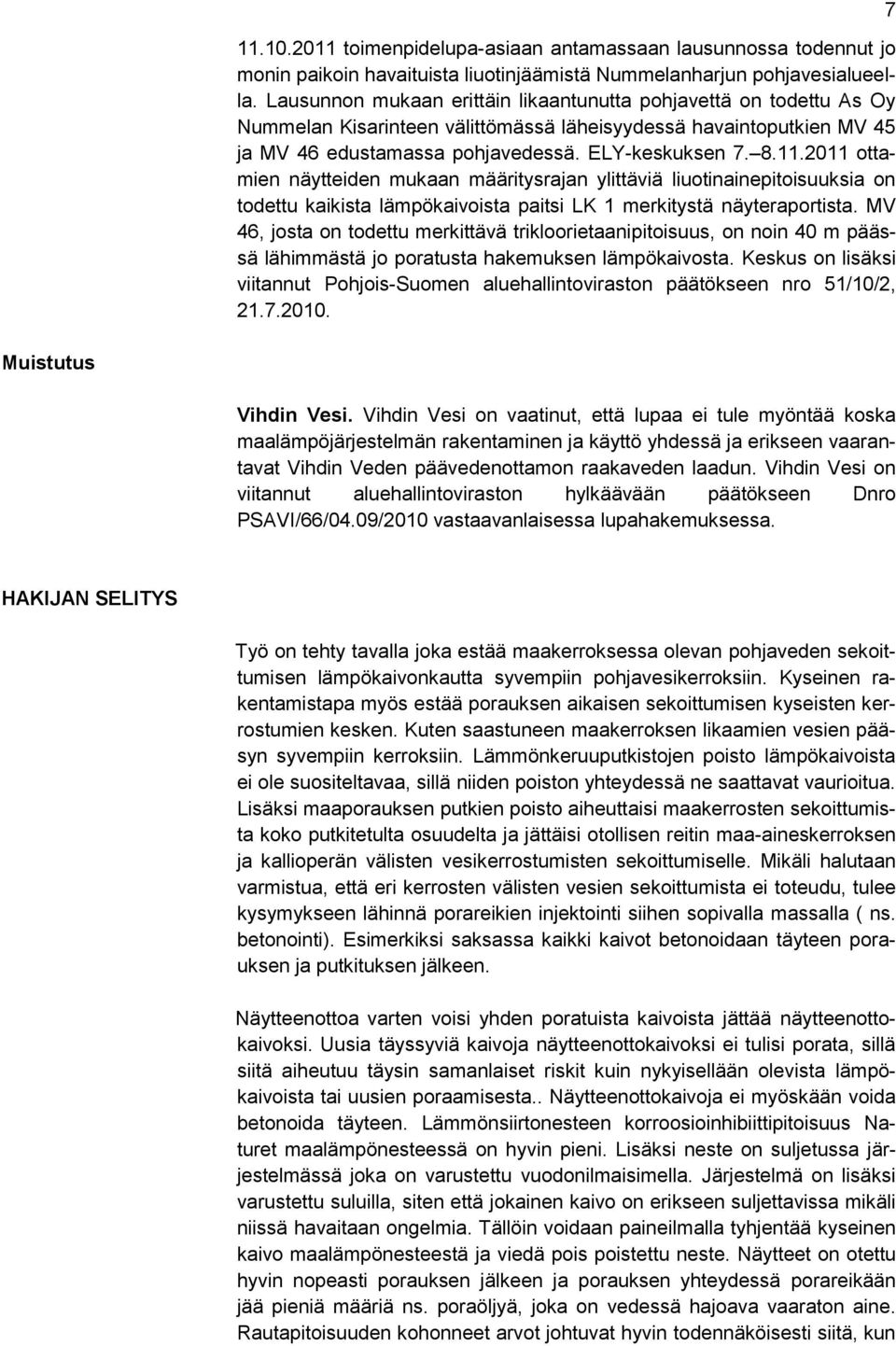 2011 ottamien näytteiden mukaan määritysrajan ylittäviä liuotinainepitoisuuksia on todettu kaikista lämpökaivoista paitsi LK 1 merkitystä näyteraportista.