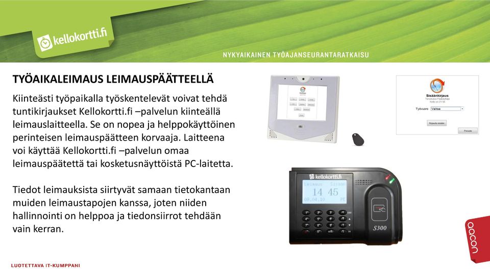 Laitteena voi käyttää Kellokortti.fi palvelun omaa leimauspäätettä tai kosketusnäyttöistä PC-laitetta.