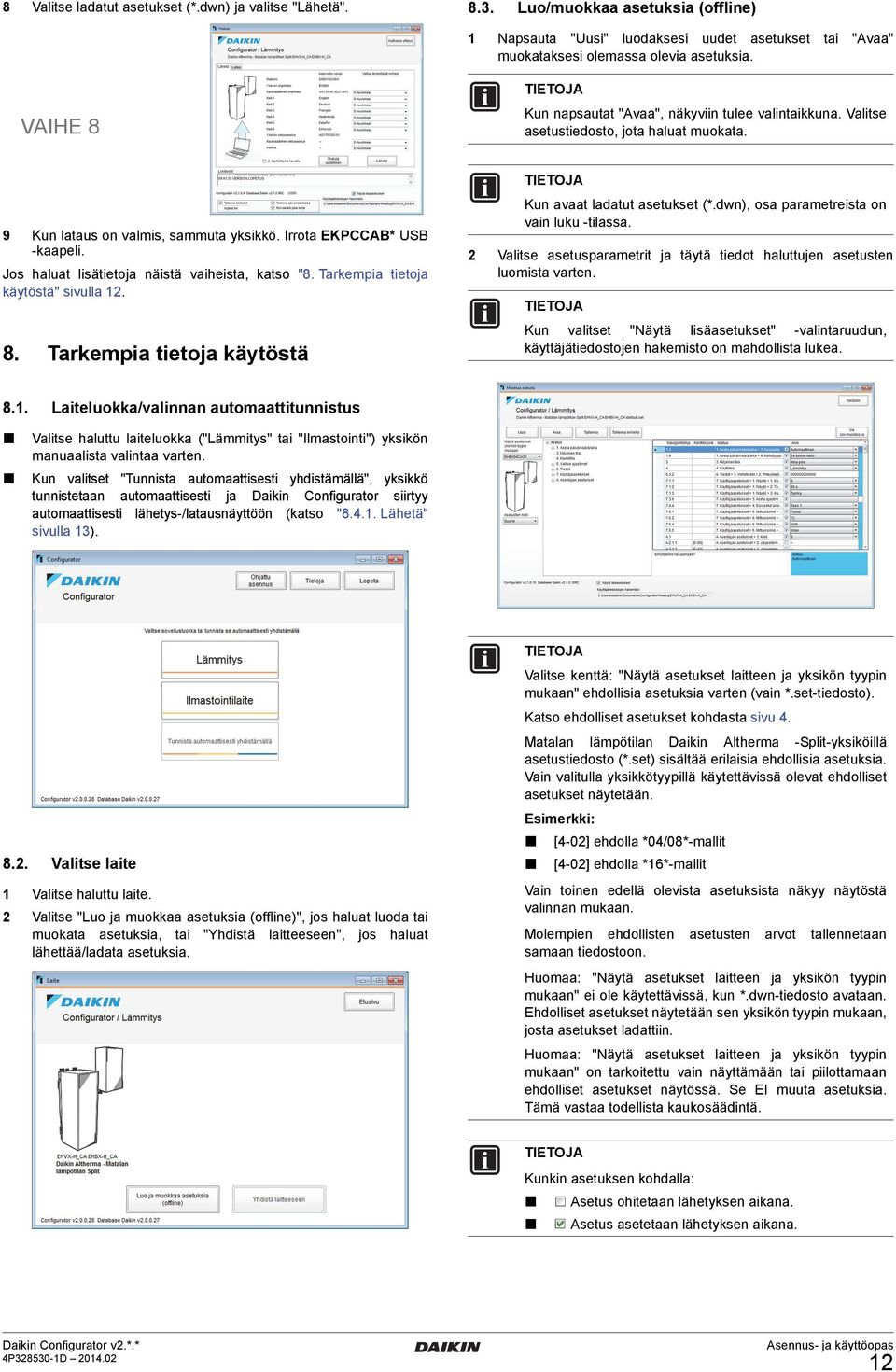 Jos haluat lisätietoja näistä vaiheista, katso "8. Tarkempia tietoja käytöstä" sivulla 12. 8. 8.1. Tarkempia tietoja käytöstä Kun avaat ladatut asetukset (*.