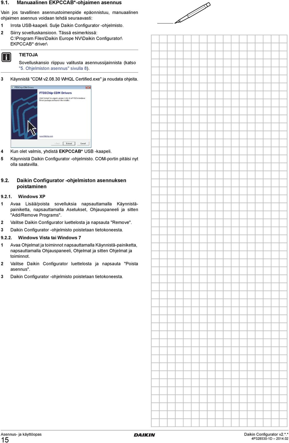 Tässä esimerkissä: C:\Program Files\Daikin Europe NV\Daikin Configurator\ EKPCCAB* driver\ Sovelluskansio riippuu valitusta asennussijainnista (katso "5. Ohjelmiston asennus" sivulla 8).