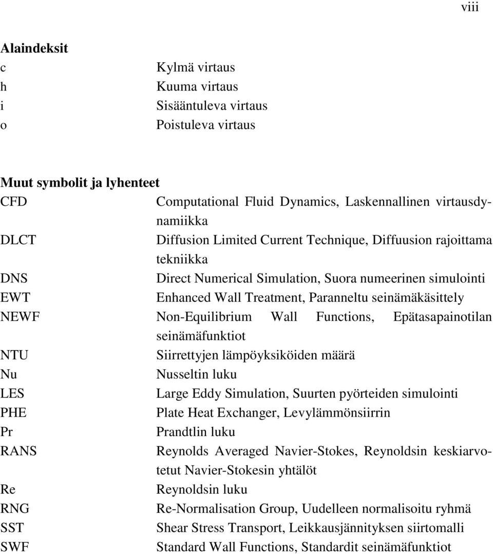 Non-Equilibrium Wall Functions, Epätasapainotilan seinämäfunktiot NTU Siirrettyjen lämpöyksiköiden määrä Nu Nusseltin luku LES Large Eddy Simulation, Suurten pyörteiden simulointi PHE Plate Heat