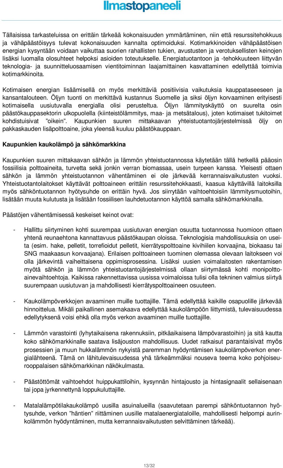 Energiatuotantoon ja -tehokkuuteen liittyvän teknologia- ja suunnitteluosaamisen vientitoiminnan laajamittainen kasvattaminen edellyttää toimivia kotimarkkinoita.