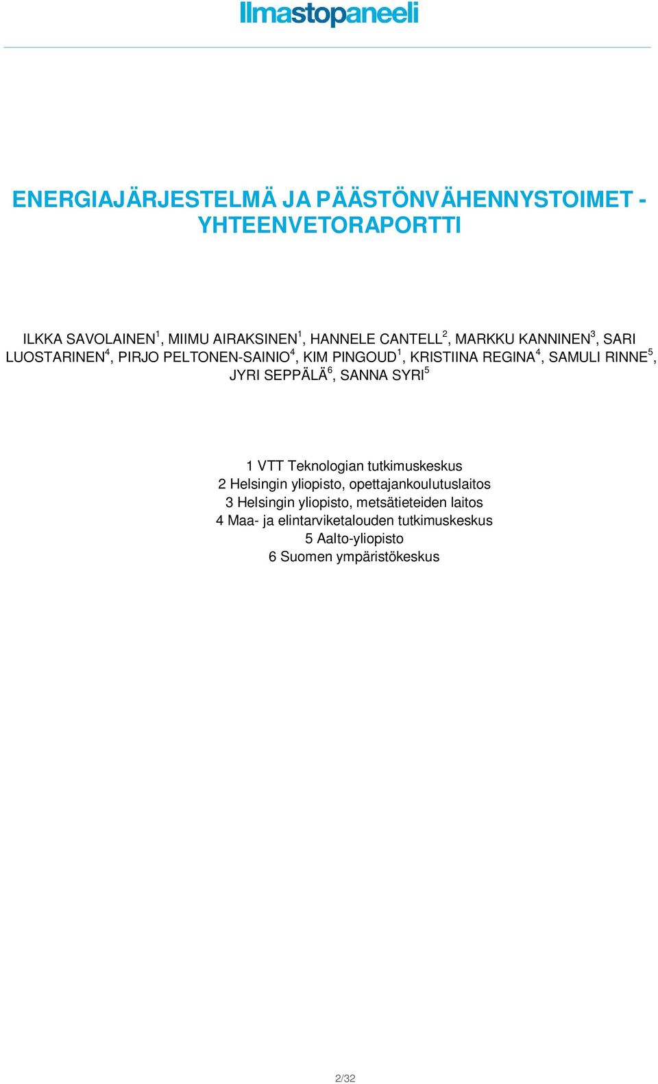 JYRI SEPPÄLÄ 6, SANNA SYRI 5 1 VTT Teknologian tutkimuskeskus 2 Helsingin yliopisto, opettajankoulutuslaitos 3 Helsingin