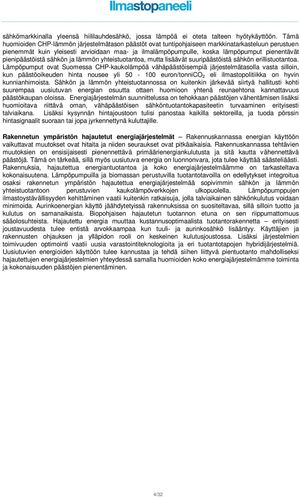 pienipäästöistä sähkön ja lämmön yhteistuotantoa, mutta lisäävät suuripäästöistä sähkön erillistuotantoa.