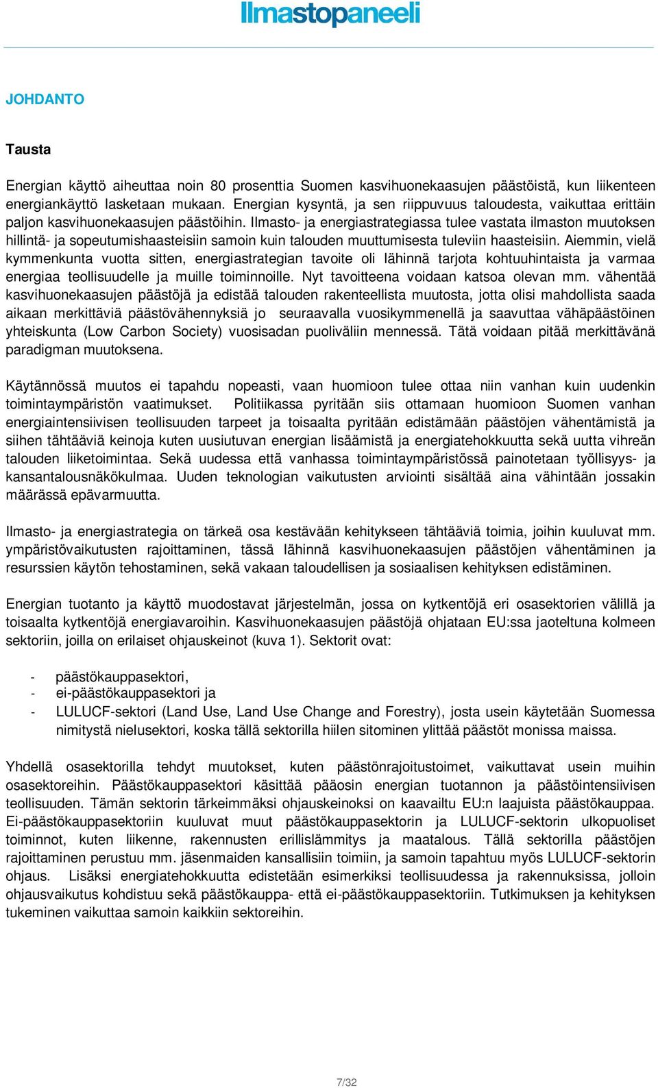 Ilmasto- ja energiastrategiassa tulee vastata ilmaston muutoksen hillintä- ja sopeutumishaasteisiin samoin kuin talouden muuttumisesta tuleviin haasteisiin.