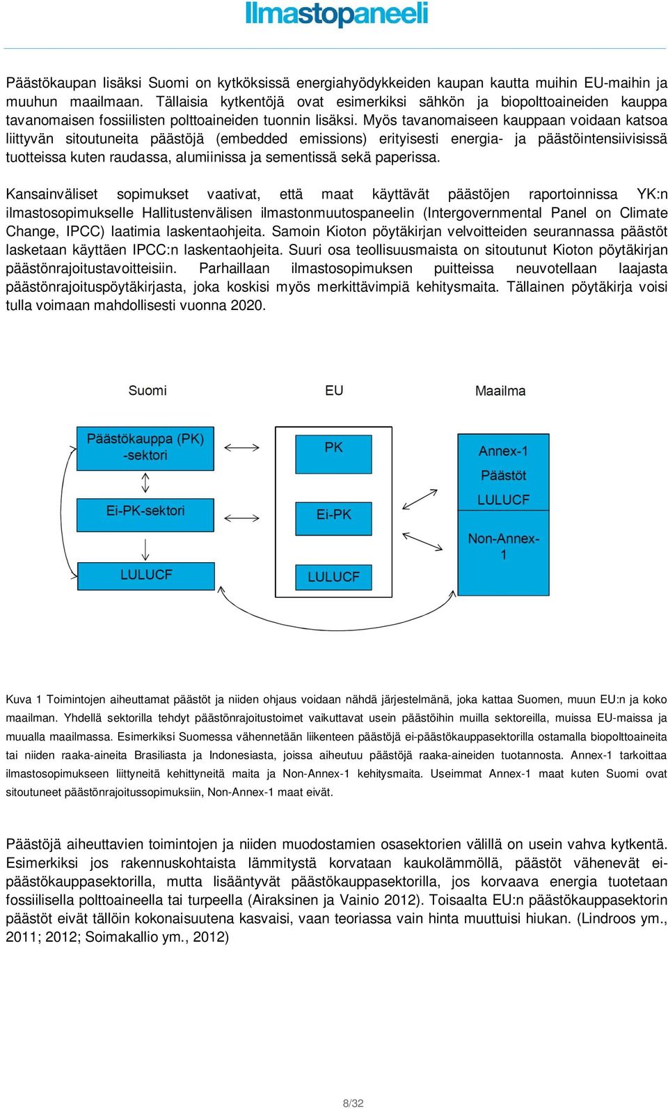 Myös tavanomaiseen kauppaan voidaan katsoa liittyvän sitoutuneita päästöjä (embedded emissions) erityisesti energia- ja päästöintensiivisissä tuotteissa kuten raudassa, alumiinissa ja sementissä sekä