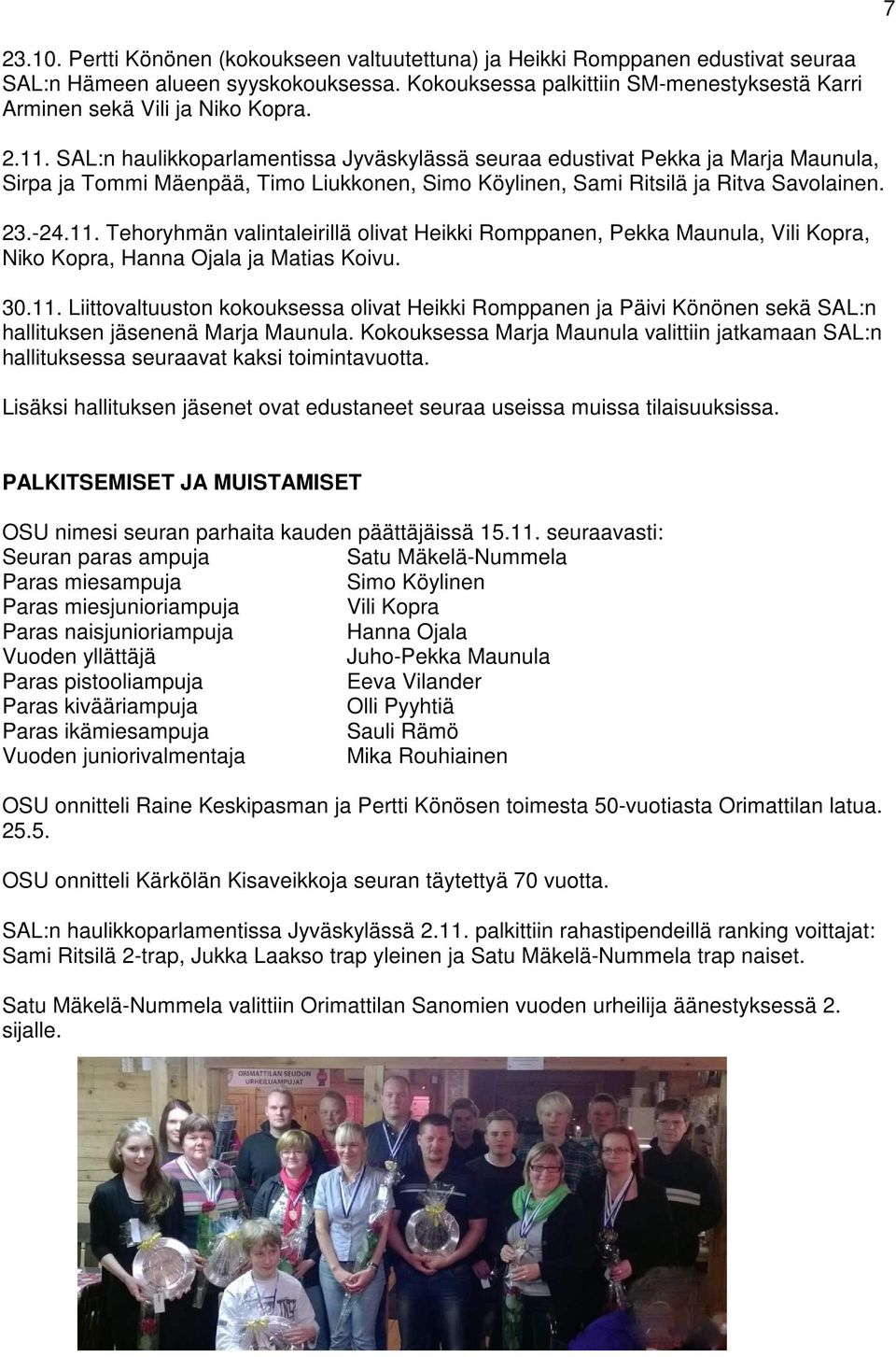 SAL:n haulikkoparlamentissa Jyväskylässä seuraa edustivat Pekka ja Marja Maunula, Sirpa ja Tommi Mäenpää, Timo Liukkonen, Simo Köylinen, Sami Ritsilä ja Ritva Savolainen. 23.-24.11.
