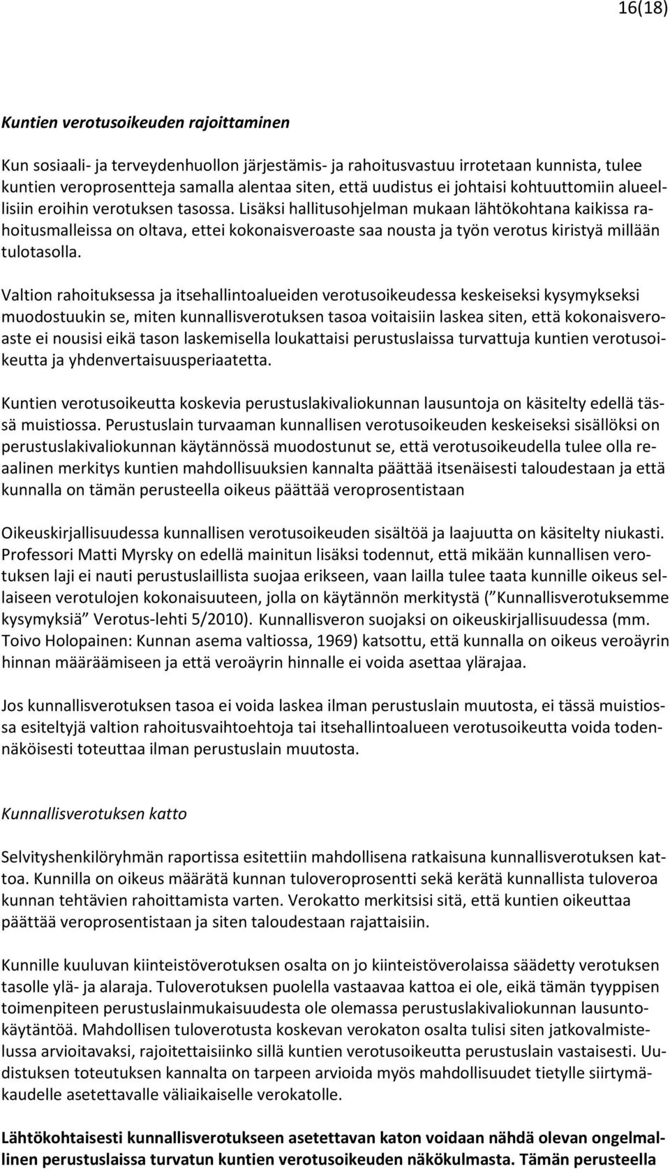 Lisäksi hallitusohjelman mukaan lähtökohtana kaikissa rahoitusmalleissa on oltava, ettei kokonaisveroaste saa nousta ja työn verotus kiristyä millään tulotasolla.