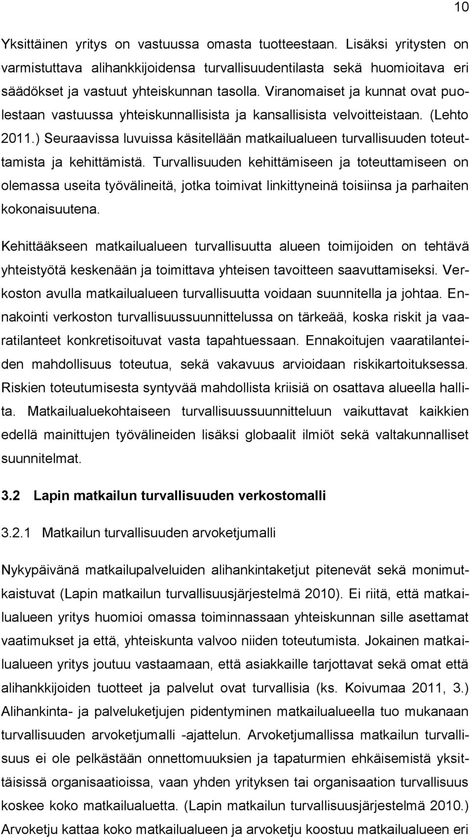 ) Seuraavissa luvuissa käsitellään matkailualueen turvallisuuden toteuttamista ja kehittämistä.