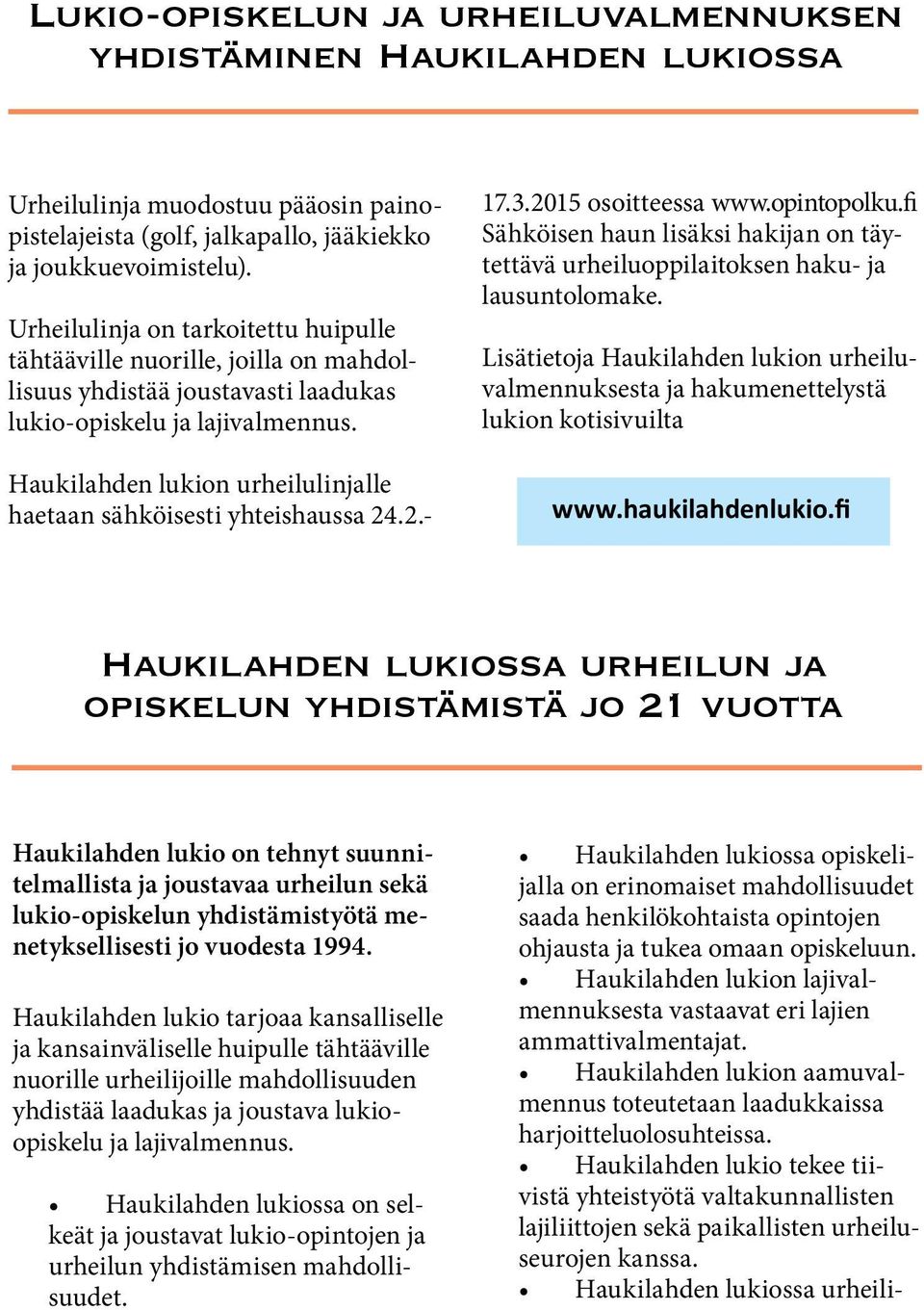 Haukilahden lukion urheilulinjalle haetaan sähköisesti yhteishaussa 24.2.- 17.3.2015 osoitteessa www.opintopolku.