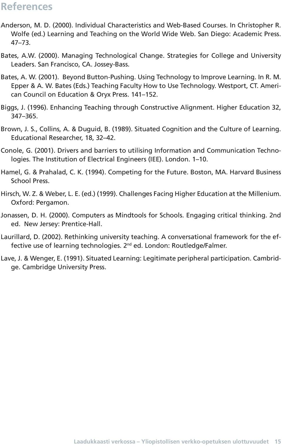 Using Technology to Improve Learning. In R. M. Epper & A. W. Bates (Eds.) Teaching Faculty How to Use Technology. Westport, CT. American Council on Education & Oryx Press. 141 152. Biggs, J. (1996).