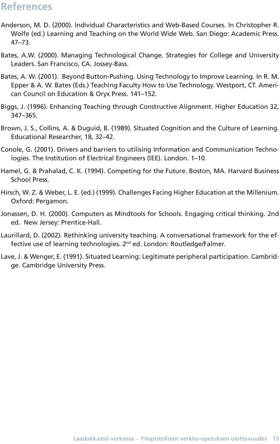 Using Technology to Improve Learning. In R. M. Epper & A. W. Bates (Eds.) Teaching Faculty How to Use Technology. Westport, CT. American Council on Education & Oryx Press. 141 152. Biggs, J. (1996).