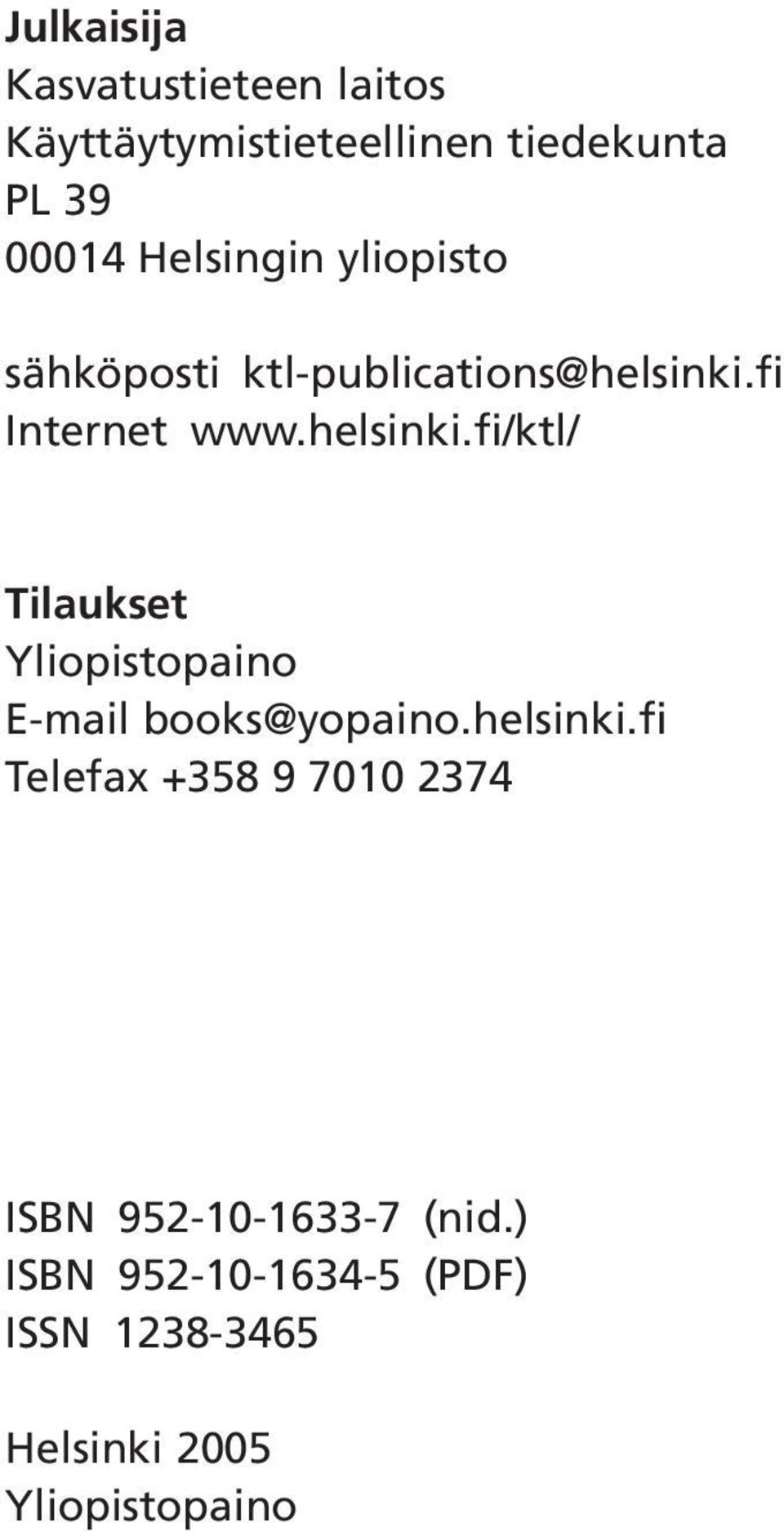 fi Internet www.helsinki.fi/ktl/ Tilaukset Yliopistopaino E-mail books@yopaino.helsinki.fi Telefax +358 9 7010 2374 ISBN 952-10-1633-7 (nid.