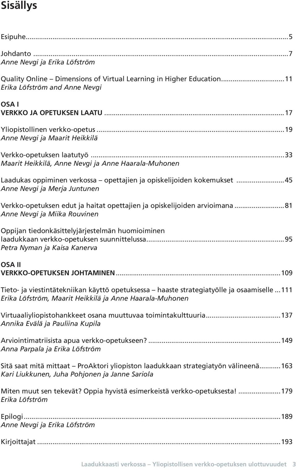 ..33 Maarit Heikkilä, Anne Nevgi ja Anne Haarala-Muhonen Laadukas oppiminen verkossa opettajien ja opiskelijoiden kokemukset.