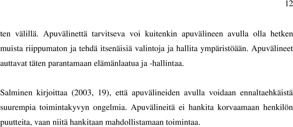 valintoja ja hallita ympäristöään. Apuvälineet auttavat täten parantamaan elämänlaatua ja -hallintaa.