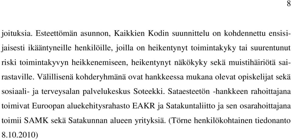 suurentunut riski toimintakyvyn heikkenemiseen, heikentynyt näkökyky sekä muistihäiriötä sairastaville.