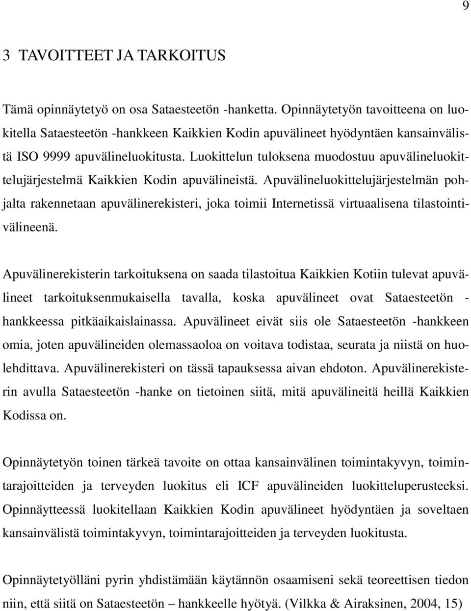 Luokittelun tuloksena muodostuu apuvälineluokittelujärjestelmä Kaikkien Kodin apuvälineistä.