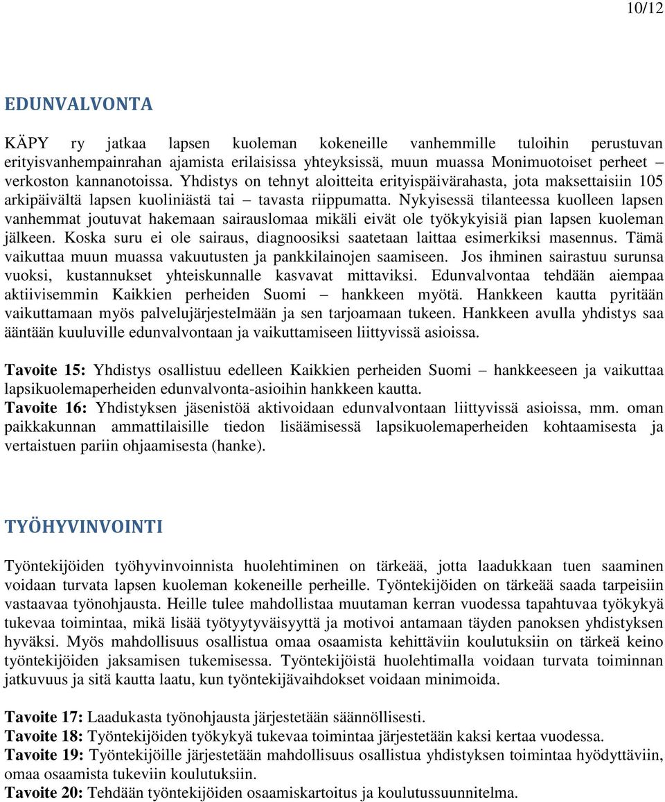 Nykyisessä tilanteessa kuolleen lapsen vanhemmat joutuvat hakemaan sairauslomaa mikäli eivät ole työkykyisiä pian lapsen kuoleman jälkeen.