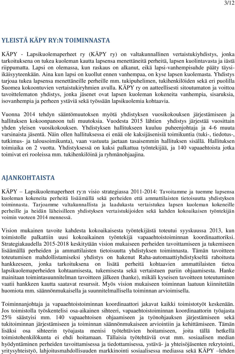 Aina kun lapsi on kuollut ennen vanhempaa, on kyse lapsen kuolemasta. Yhdistys tarjoaa tukea lapsensa menettäneille perheille mm.