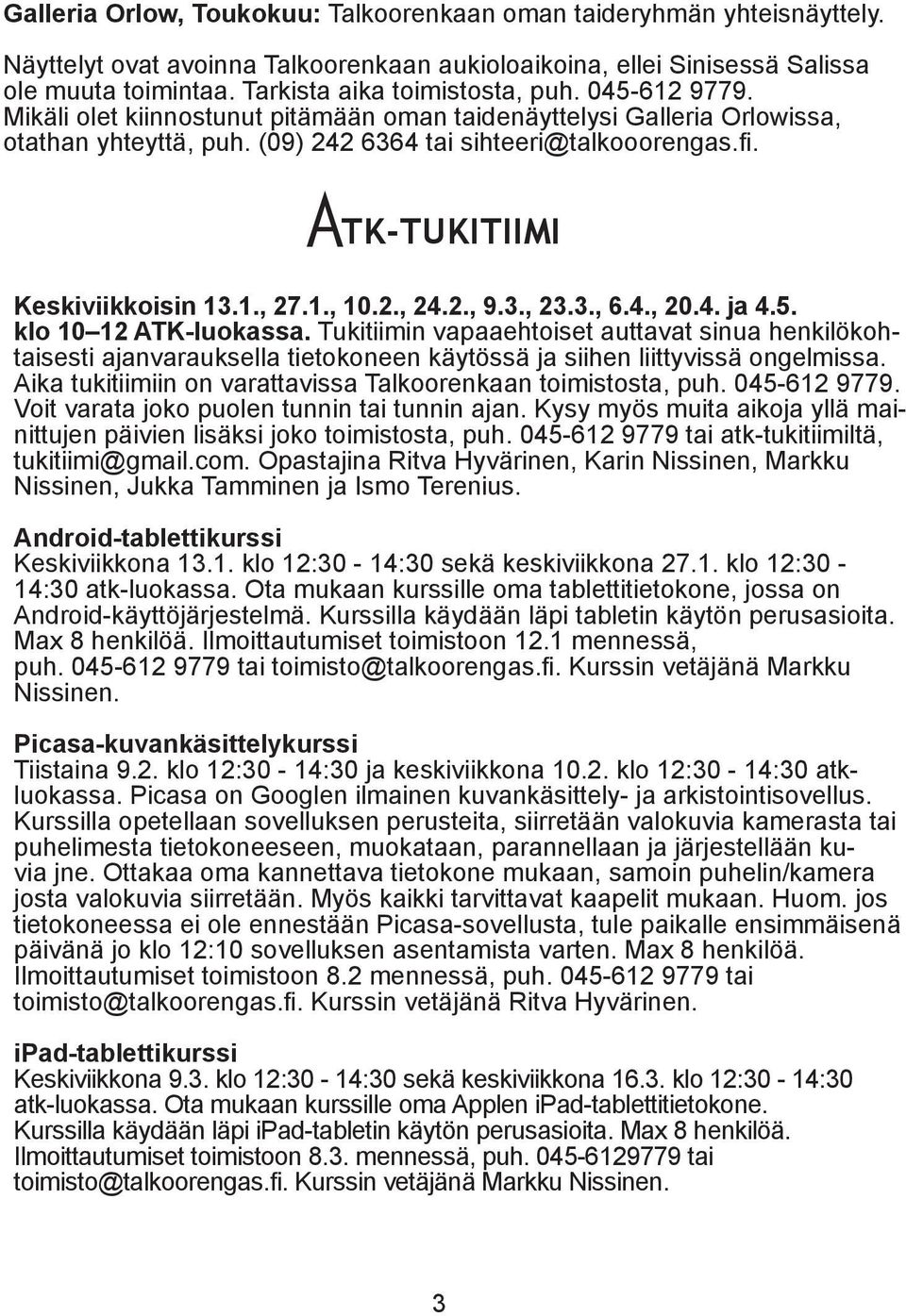 A TK-TUKITIIMI Keskiviikkoisin 13.1., 27.1., 10.2., 24.2., 9.3., 23.3., 6.4., 20.4. ja 4.5. klo 10 12 ATK-luokassa.