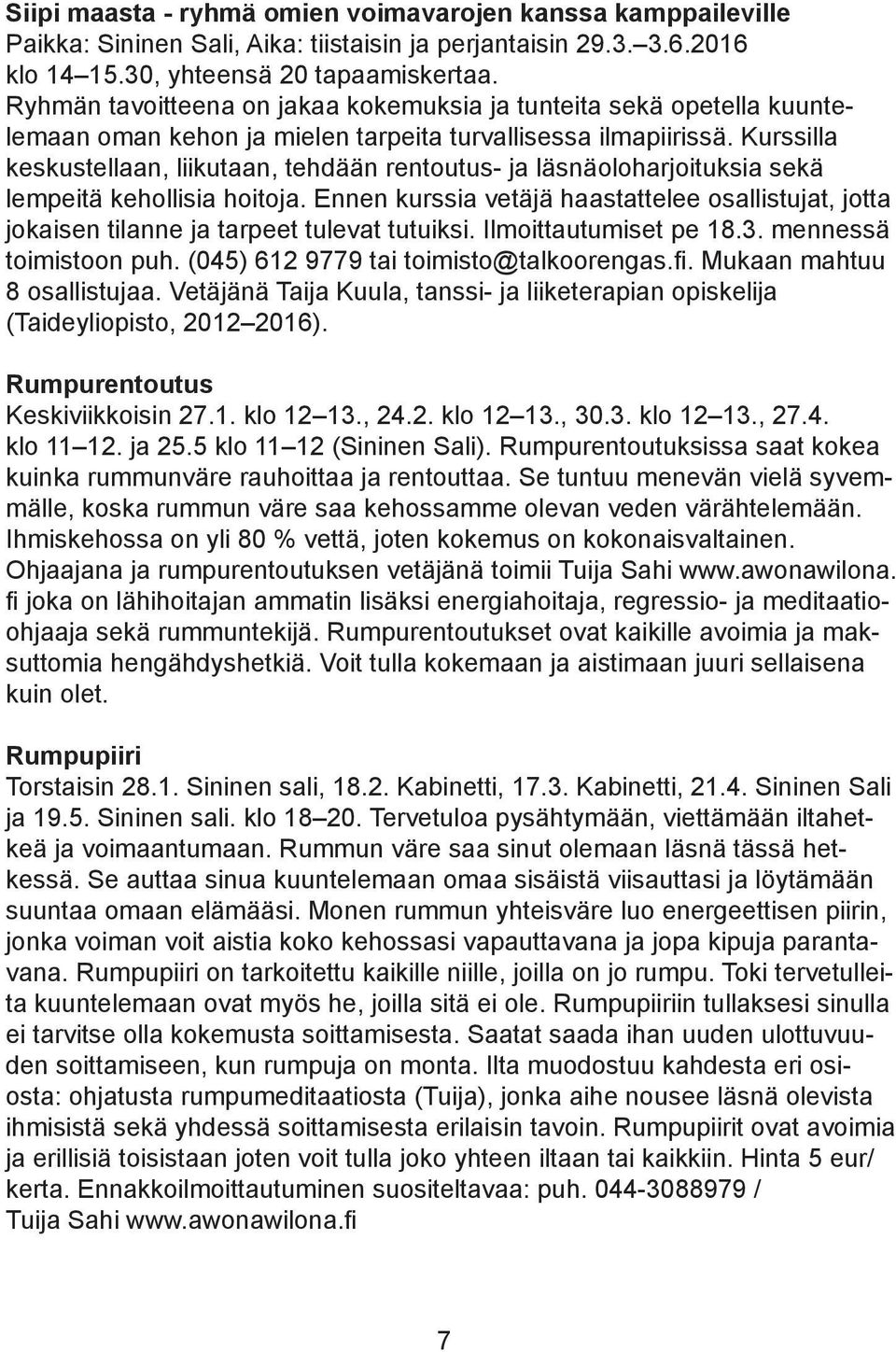 Kurssilla keskustellaan, liikutaan, tehdään rentoutus- ja läsnäoloharjoituksia sekä lempeitä kehollisia hoitoja.