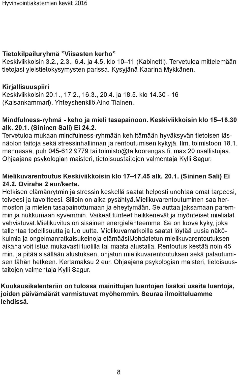 Mindfulness-ryhmä - keho ja mieli tasapainoon. Keskiviikkoisin klo 15 16.30 alk. 20