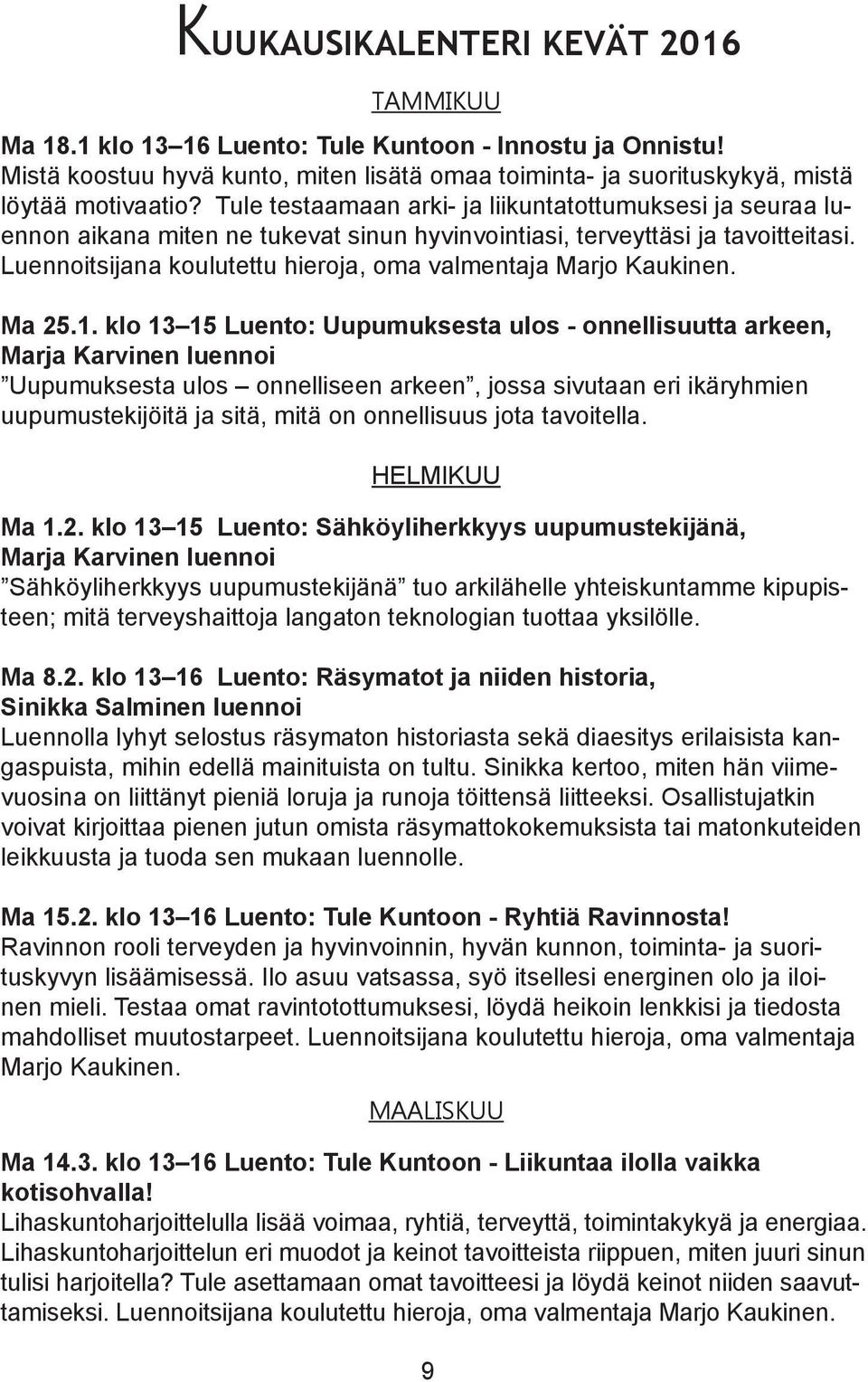 Luennoitsijana koulutettu hieroja, oma valmentaja Marjo Kaukinen. Ma 25.1.