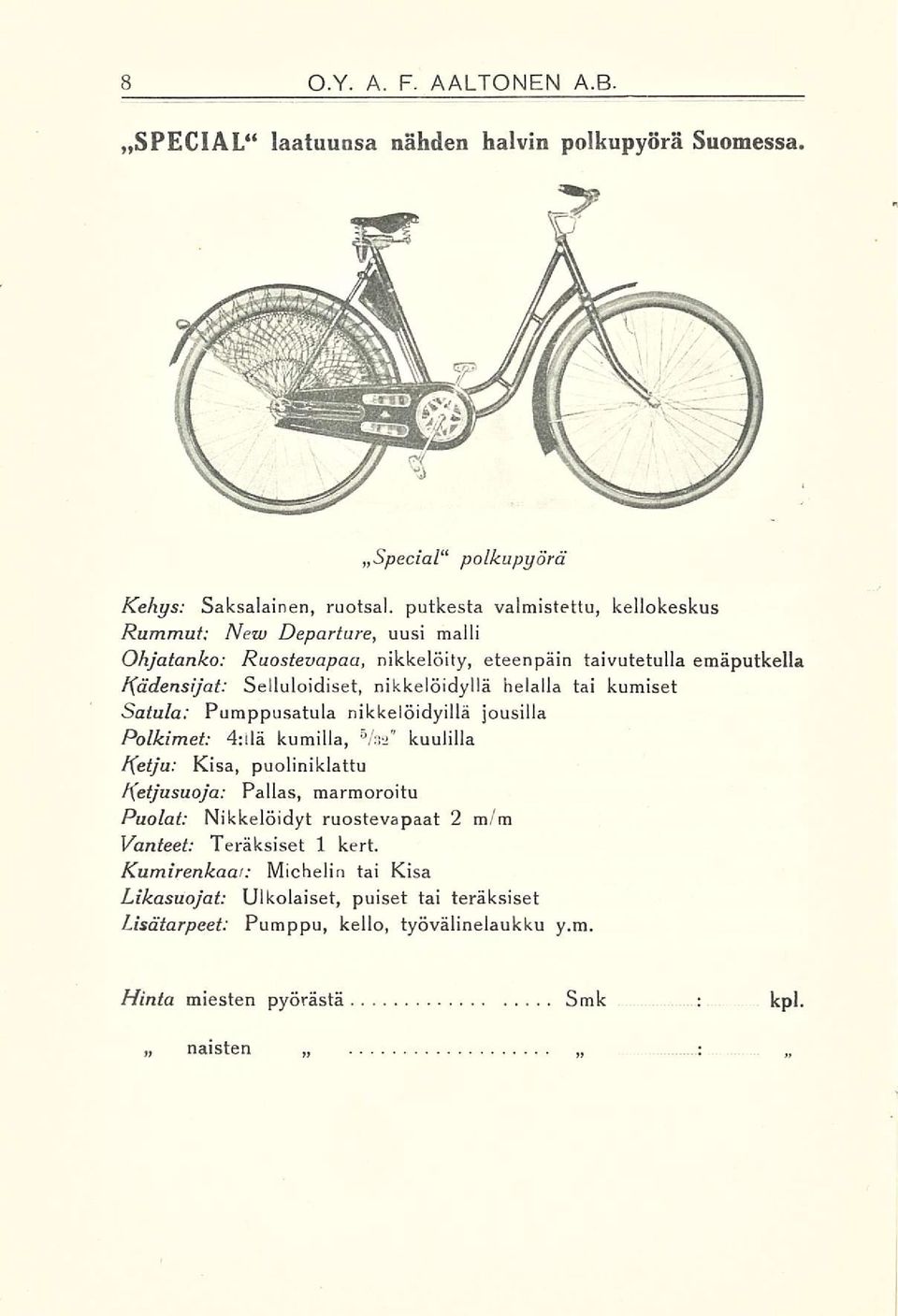 nikkelöidyllä helalla tai kumiset Satula Pumppusatula nikkelöidyillä jousilla Polkimet 4llä kumilla, 5 /32" kuulilla Ketju Kisa, puoliniklattu Retjusuoja Pallas,