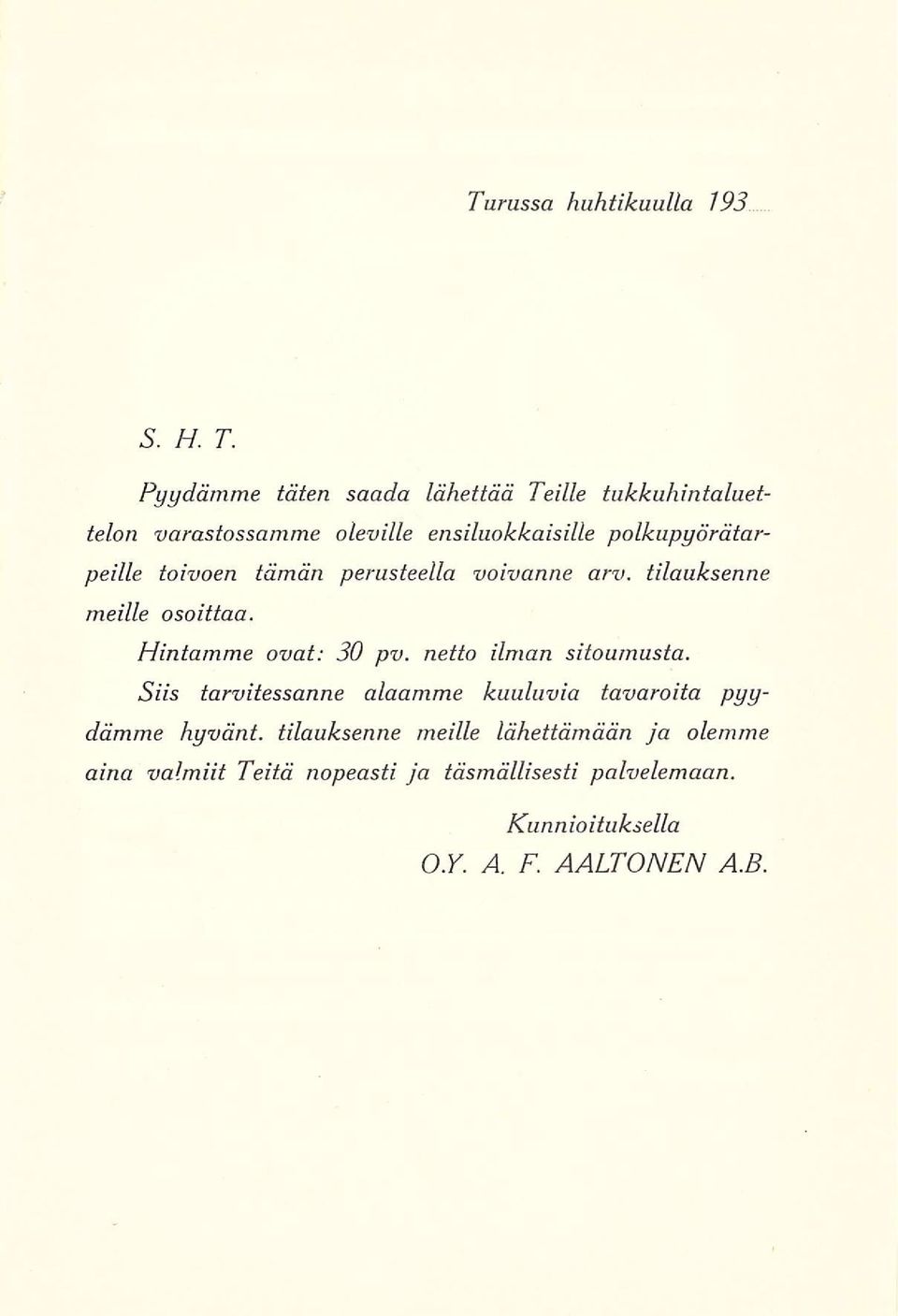 polkupyörätarpeille toivoen tämän perusteella voivanne arv. tilauksenne meille osoittaa. Hintamme ovat 30 pv.