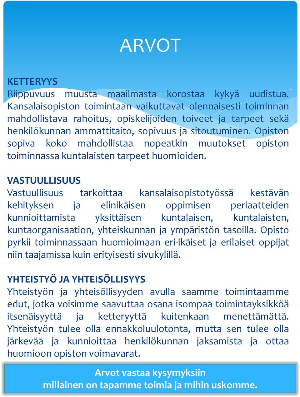 Opiston sopiva koko mahdollistaa nopeatkin muutokset opiston toiminnassa kuntalaisten tarpeet huomioiden. Miltä tulevaisuus näyttää?