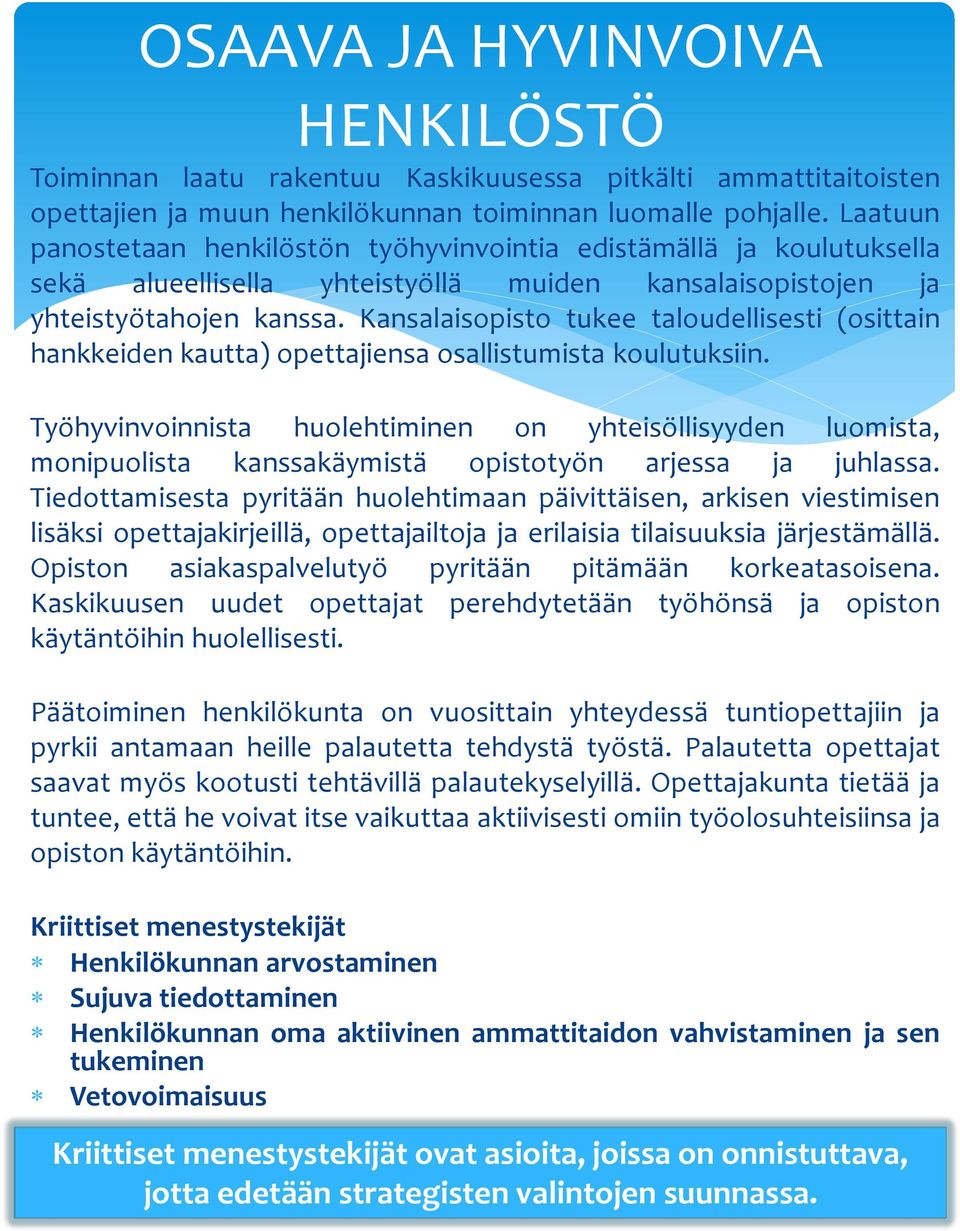 Kansalaisopisto tukee taloudellisesti (osittain hankkeiden kautta) opettajiensa osallistumista koulutuksiin.