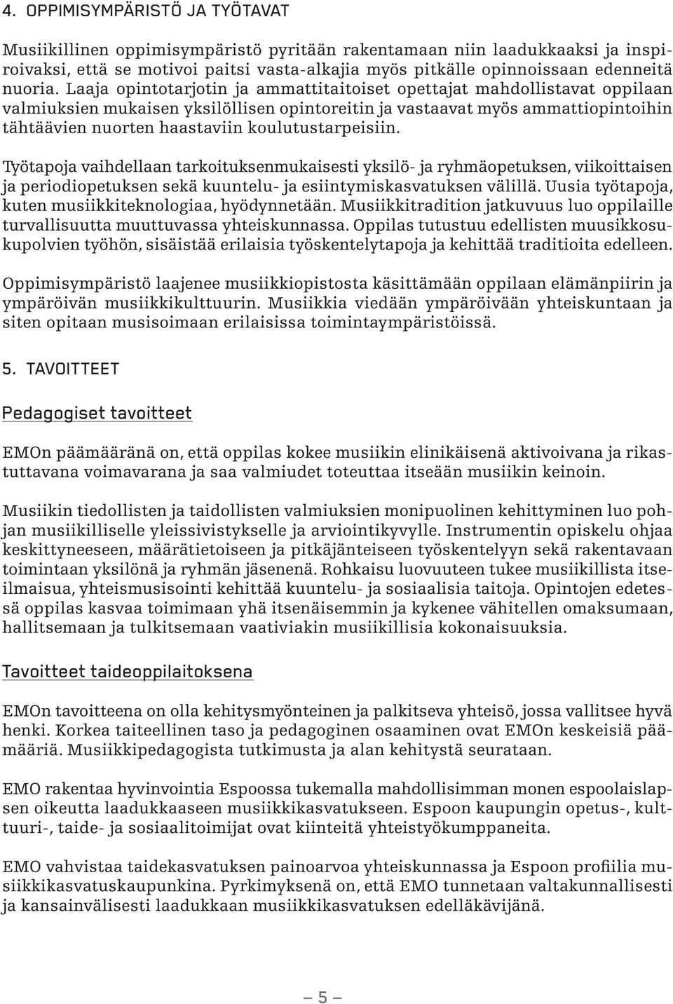 Laaja opintotarjotin ja ammattitaitoiset opettajat mahdollistavat oppilaan valmiuksien mukaisen yksilöllisen opintoreitin ja vastaavat myös ammattiopintoihin tähtäävien nuorten haastaviin