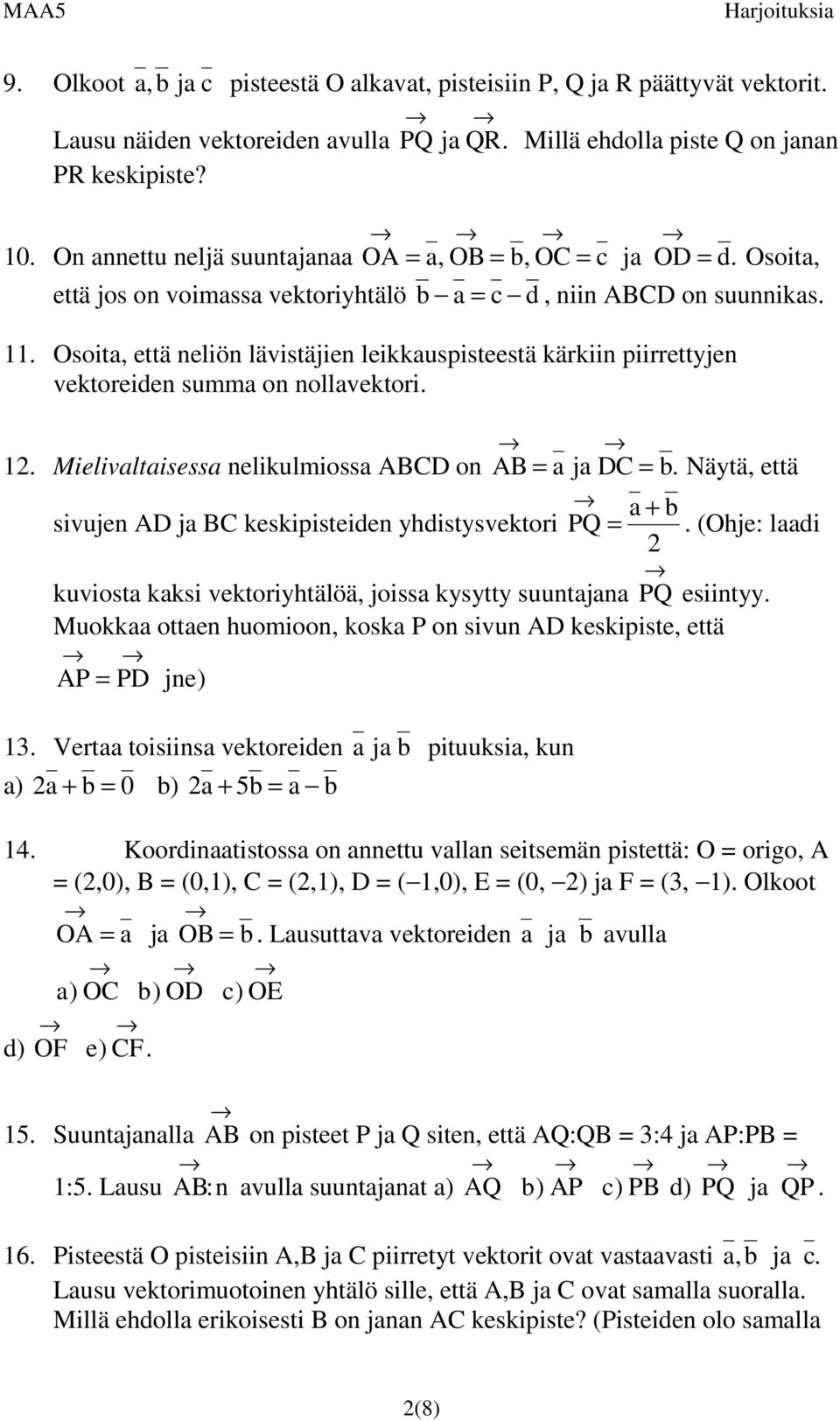 Osita, että neliön lävistäjien leikkauspisteestä kärkiin piirrettyjen vektreiden summa n nllavektri. 12. Mielivaltaisessa nelikulmissa ABCD n AB = a ja DC = b.