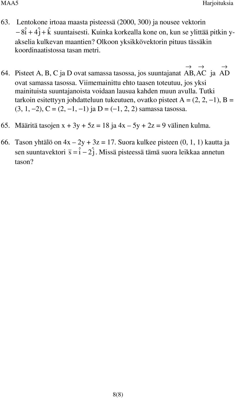 Viimemainittu eht taasen tteutuu, js yksi mainituista suuntajanista vidaan lausua kahden muun avulla.