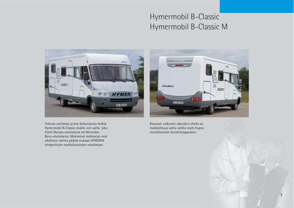 Molemmat mallisarjat ovat edullinen valinta päästä mukaan HYMERIN integroitujen matkailuautojen