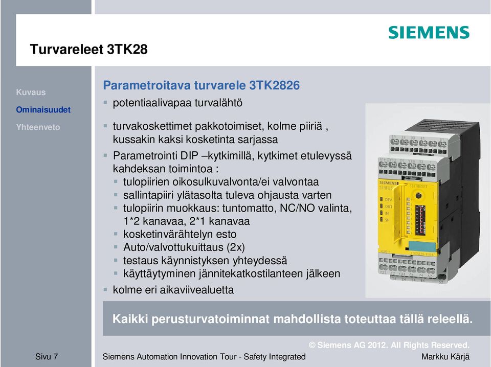 ohjausta varten tulopiirin muokkaus: tuntomatto, NC/NO valinta, 1*2 kanavaa, 2*1 kanavaa kosketinvärähtelyn esto Auto/valvottukuittaus (2x) testaus