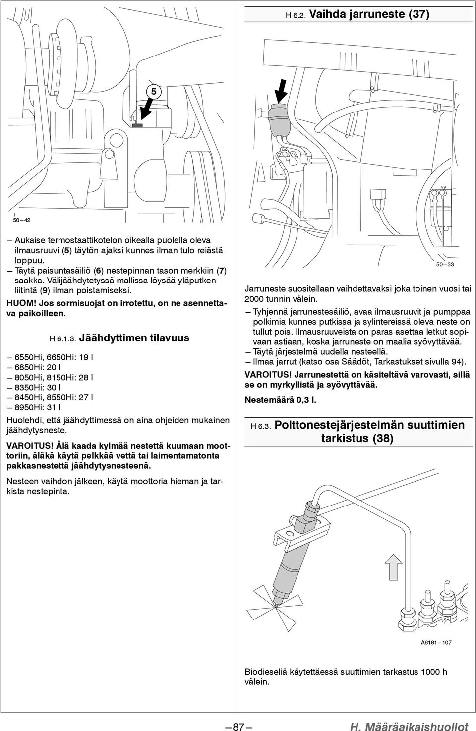 Jos sormisuojat on irrotettu, on ne asennettava paikoilleen. H 6..3.
