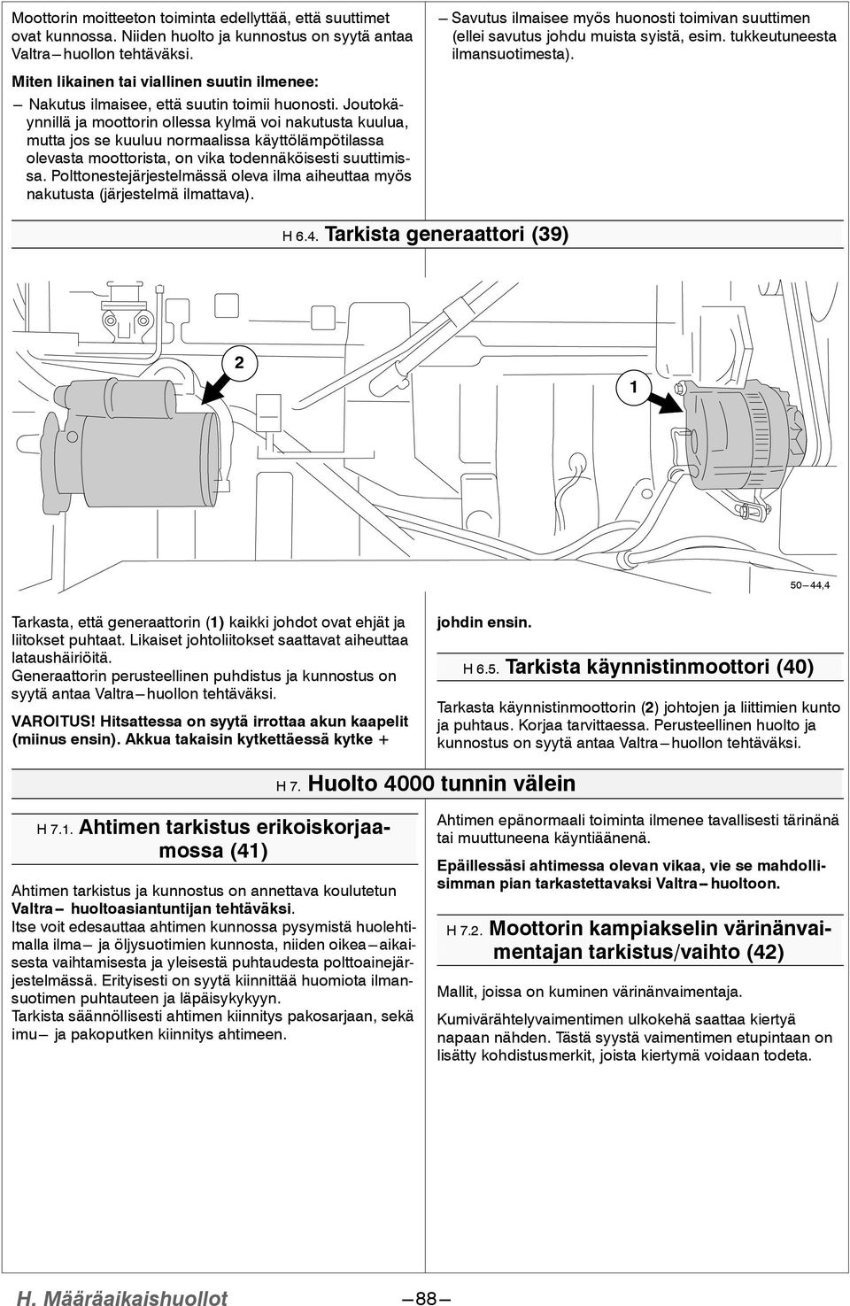 Miten likainen tai viallinen suutin ilmenee: --- Nakutus ilmaisee, että suutin toimii huonosti.